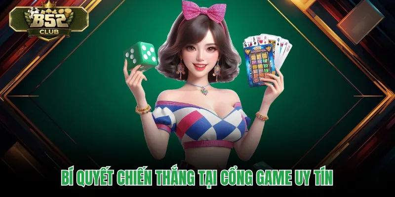 Bí quyết chiến thắng tại cổng game uy tín