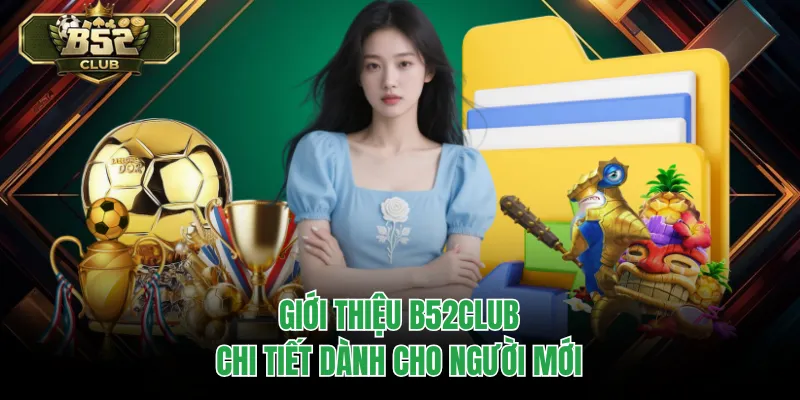 Giới thiệu B52CLUB chi tiết dành cho người mới