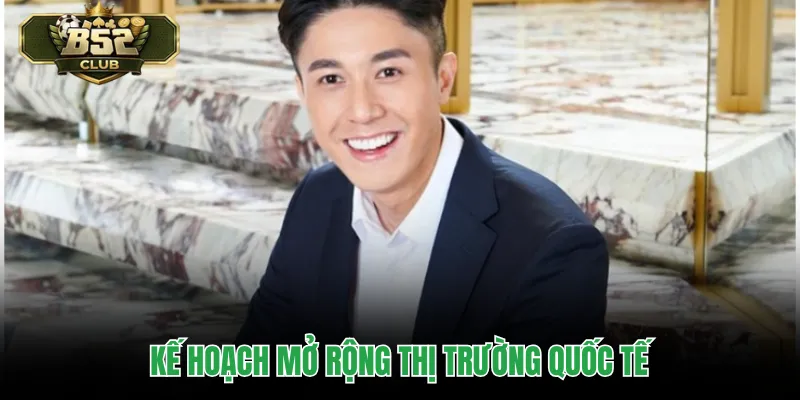 Kế hoạch mở rộng thị trường quốc tế
