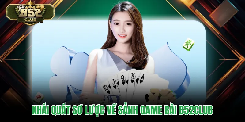 Khái quát sơ lược về sảnh game bài B52CLUB