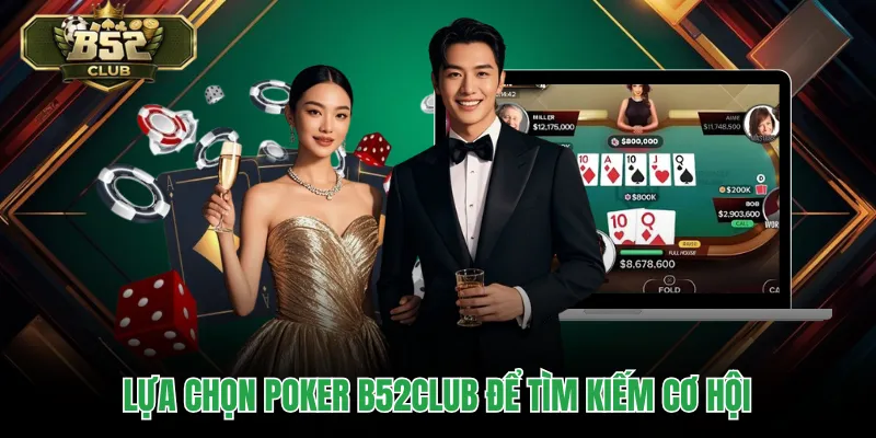 Lựa chọn poker B52CLUB để tìm kiếm cơ hội