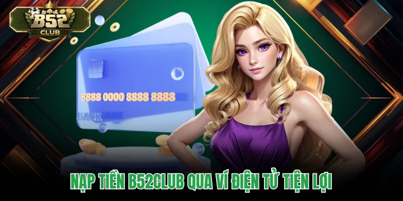 Nạp tiền B52CLUB qua ví điện tử tiện lợi