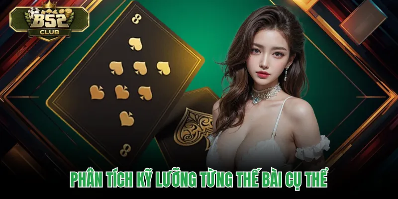 Phân tích kỹ lưỡng từng thế bài cụ thể