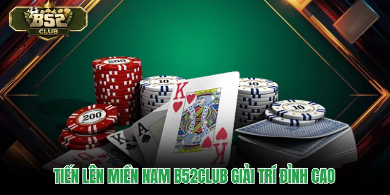 Tiến lên miền nam B52CLUB giải trí đỉnh cao