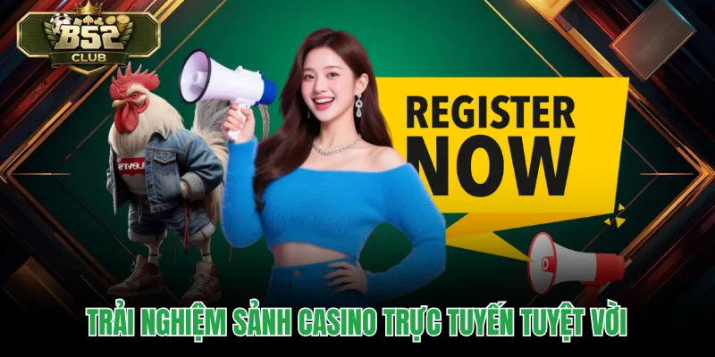 Trải nghiệm sảnh casino trực tuyến tuyệt vời