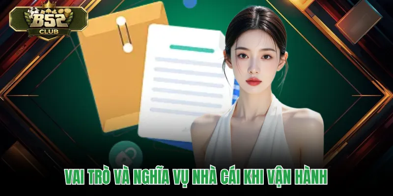 Vai trò và nghĩa vụ nhà cái khi vận hành