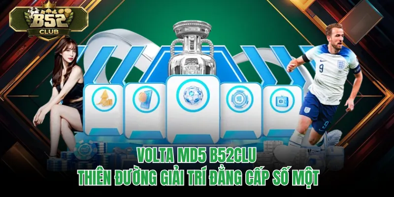 Volta MD5 B52CLUB – Thiên Đường Giải Trí Đẳng Cấp Số Một
